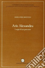 Aris Alexandru. I segni di un percorso libro