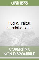 Puglia. Paesi, uomini e cose
