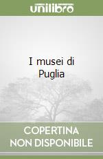 I musei di Puglia libro