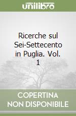 Ricerche sul Sei-Settecento in Puglia. Vol. 1 libro