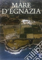 Mare d'Egnazia dalla preistoria ad oggi. Ricerche e problemi libro