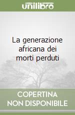 La generazione africana dei morti perduti libro