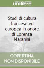 Studi di cultura francese ed europea in onore di Lorenza Maranini libro