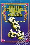 Per una storia del teatro pugliese-Il cinema e la Puglia libro di Sorrenti Pasquale