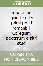 La posizione giuridica dei primi poeti romani: il Collegium poetarum e altri studi libro