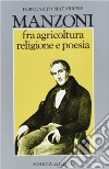 Manzoni fra agricoltura religione e poesia libro di Matarrese Fortunato