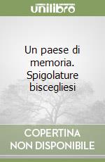 Un paese di memoria. Spigolature biscegliesi libro