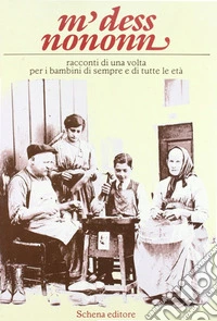 M' dess nononne. Racconti di una volta per i bambini di sempre e di tutte le età libro