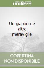 Un giardino e altre meraviglie libro