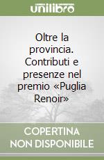 Oltre la provincia. Contributi e presenze nel premio «Puglia Renoir» libro