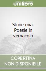 Stune mia. Poesie in vernacolo libro
