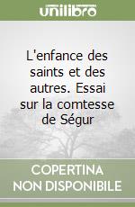 L'enfance des saints et des autres. Essai sur la comtesse de Ségur libro