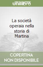 La società operaia nella storia di Martina libro