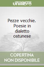 Pezze vecchie. Poesie in dialetto ostunese libro