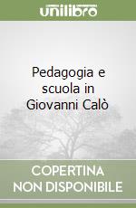 Pedagogia e scuola in Giovanni Calò libro