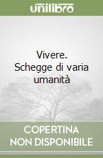 Vivere. Schegge di varia umanità libro