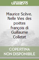 Maurice Scève. Nelle Vies des poëtes françois di Guillaume Colletet