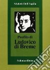 Profilo di Ludovico di Breme libro di Dell'Aquila Michele