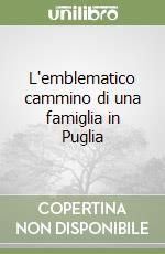 L'emblematico cammino di una famiglia in Puglia libro