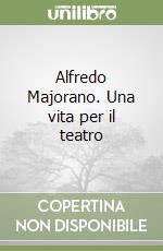 Alfredo Majorano. Una vita per il teatro libro