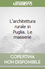 L'architettura rurale in Puglia. Le masserie