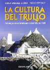 La cultura del trullo. Antologia di scritti letterari e scientifici sui trulli libro