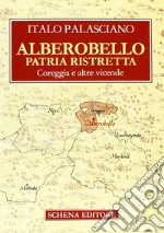 Alberobello patria ristretta. Coreggia e altre vicende libro