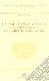 La figura dell'antitesi nelle massime di La Rochefoucault libro di Toffano Piero