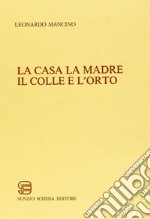 La casa la madre il colle e l'orto libro