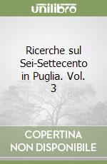 Ricerche sul Sei-Settecento in Puglia. Vol. 3 libro