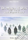 Da Mosca al Don (1812-1941/43). Italiani gente eroica libro di Fréjaville Mario