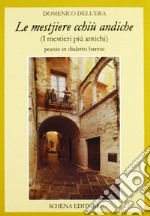 Le mestire cchiù andiche-I mestieri più antichi. Poesie in dialetto barese libro