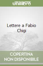 Lettere a Fabio Chigi libro