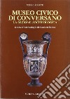 Museo civico di Conversano. La sezione archeologica. Guida all'archeologia del sud-est barese libro di L'Abbate Vito