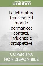 La letteratura francese e il mondo germanico: contatti, influenze e prospettive