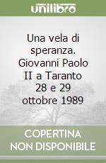 Una vela di speranza. Giovanni Paolo II a Taranto 28 e 29 ottobre 1989 libro