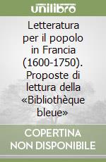 Letteratura per il popolo in Francia (1600-1750). Proposte di lettura della «Bibliothèque bleue» libro