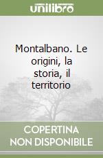 Montalbano. Le origini, la storia, il territorio