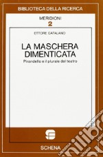 La maschera dimenticata. Pirandello e il plurale del teatro