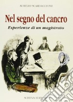 Nel segno del cancro. Esperienze di un magistrato libro