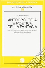 Antropologia e poetica della fantasia. Per una genealogia della narrativa fantastica nel Romanticismo berlinese libro