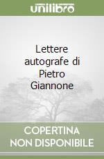 Lettere autografe di Pietro Giannone