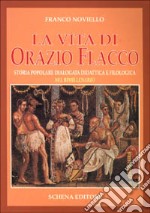 La vita di Orazio Flacco. Storia popolare dialogata didattica e filologica nel bimillenario libro