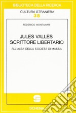 Jules Vallès scrittore libertario all'alba della società di massa libro