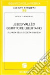 Jules Vallès scrittore libertario all'alba della società di massa libro di Montanari Federico