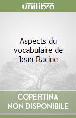 Aspects du vocabulaire de Jean Racine libro