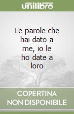 Le parole che hai dato a me, io le ho date a loro libro