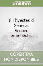 Il Thyestes di Seneca. Sentieri ermeneutici