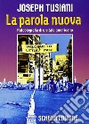 La parola nuova. Autobiografia di un italo-americano libro di Tusiani Joseph