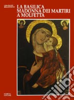 La basilica Madonna dei Martiri a Molfetta. Storia, fede, arte libro